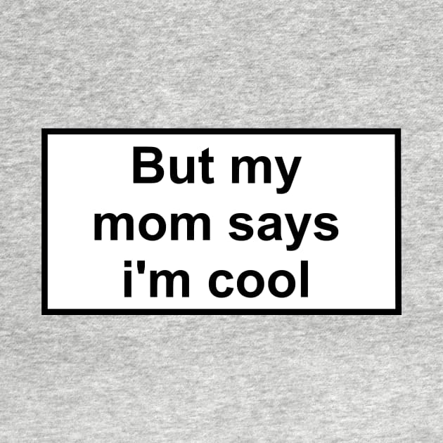 but my mom says i'm cool by ghjura